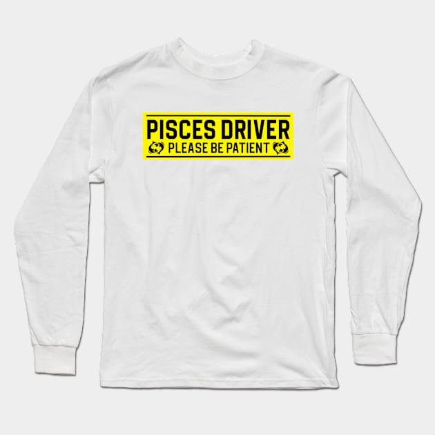 Funny Pisces Fish Zodiac Student Driver Notice Sign Long Sleeve T-Shirt by WitchNitch